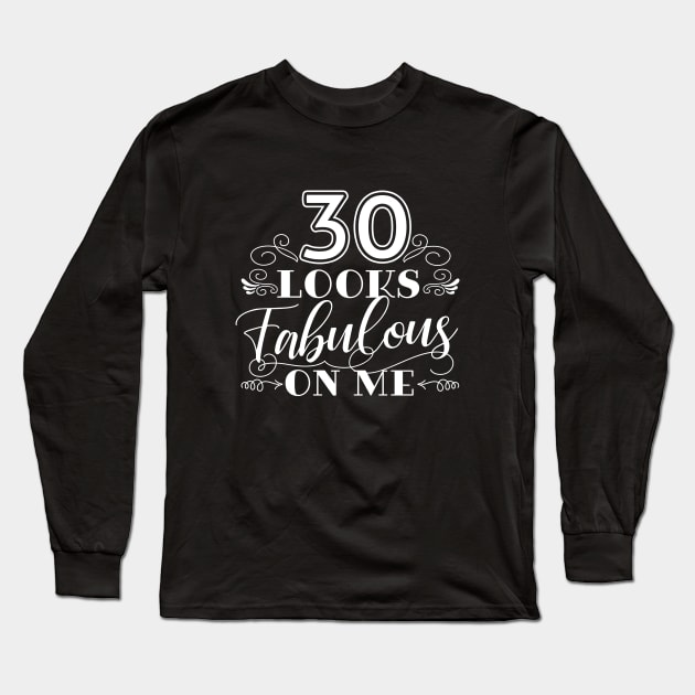 30 Looks Fabulous 30th Birthday Long Sleeve T-Shirt by AnnaBanana